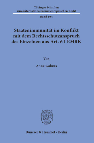 Staatenimmunität im Konflikt mit dem Rechtsschutzanspruch des Einzelnen aus Art. 6 I EMRK