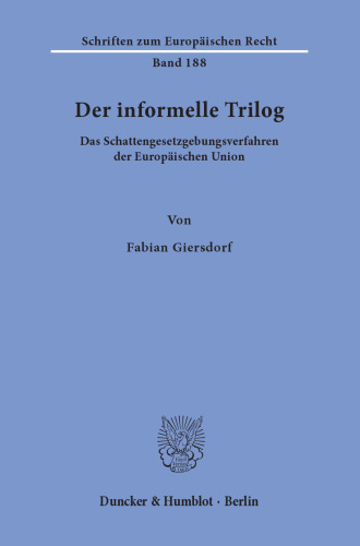 Der informelle Trilog: Das Schattengesetzgebungsverfahren der Europäischen Union