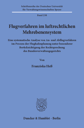 Flugverfahren im luftrechtlichen Mehrebenensystem: Eine systematische Analyse von An- und Abflugverfahren im Prozess der Flughafenplanung unter besonderer Berücksichtigung der Rechtsprechung des Bundesverwaltungsgerichts