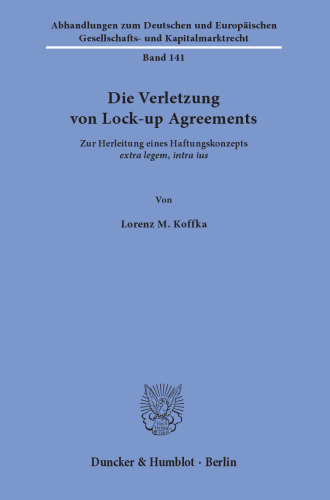Die Verletzung von Lock-up Agreements: Zur Herleitung eines Haftungskonzepts »extra legem, intra ius«