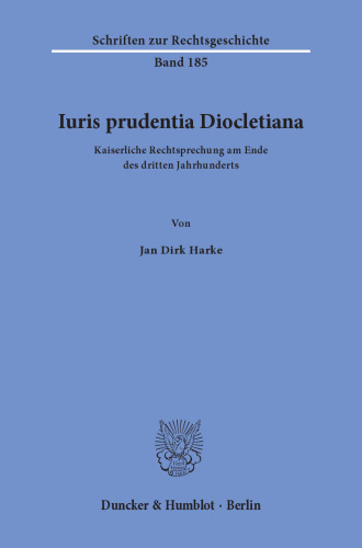Iuris prudentia Diocletiana: Kaiserliche Rechtsprechung am Ende des dritten Jahrhunderts