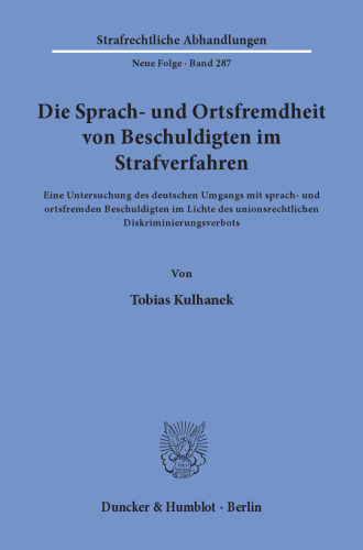 Die Sprach- und Ortsfremdheit von Beschuldigten im Strafverfahren: Eine Untersuchung des deutschen Umgangs mit sprach- und ortsfremden Beschuldigten im Lichte des unionsrechtlichen Diskriminierungsverbots