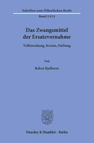 Das Zwangsmittel der Ersatzvornahme: Vollstreckung, Kosten, Haftung