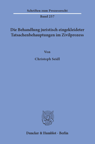 Die Behandlung juristisch eingekleideter Tatsachenbehauptungen im Zivilprozess