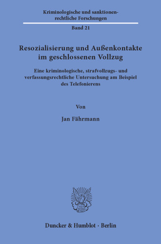 Resozialisierung und Außenkontakte im geschlossenen Vollzug: Eine kriminologische, strafvollzugs- und verfassungsrechtliche Untersuchung am Beispiel des Telefonierens