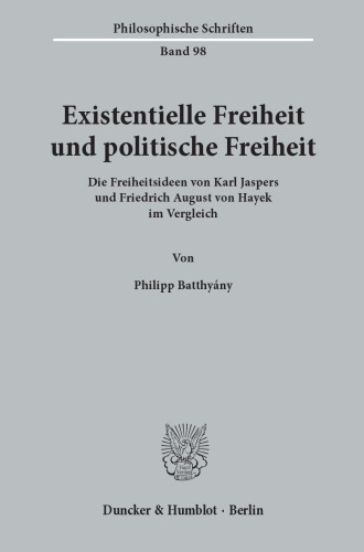Existentielle Freiheit und politische Freiheit: Die Freiheitsideen von Karl Jaspers und Friedrich August von Hayek im Vergleich