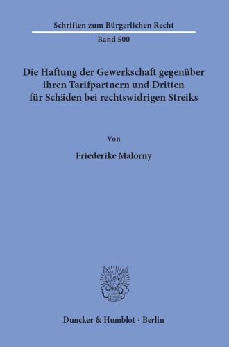 Die Haftung der Gewerkschaft gegenüber ihren Tarifpartnern und Dritten für Schäden bei rechtswidrigen Streiks
