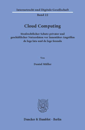Cloud Computing: Strafrechtlicher Schutz privater und geschäftlicher Nutzerdaten vor Innentäter-Angriffen de lege lata und de lege ferenda