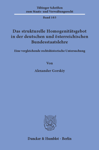 Das strukturelle Homogenitätsgebot in der deutschen und österreichischen Bundesstaatslehre: Eine vergleichende rechtshistorische Untersuchung