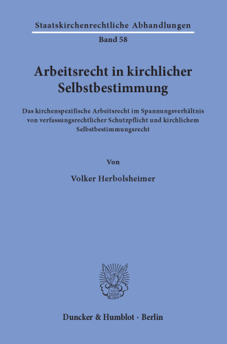 Arbeitsrecht in kirchlicher Selbstbestimmung: Das kirchenspezifische Arbeitsrecht im Spannungsverhältnis von verfassungsrechtlicher Schutzpflicht und kirchlichem Selbstbestimmungsrecht