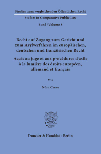 Recht auf Zugang zum Gericht und zum Asylverfahren im europäischen, deutschen und französischen Recht / Accès au juge et aux procédures d’asile à la lumière des droits européen, allemand et français