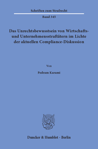 Das Unrechtsbewusstsein von Wirtschafts- und Unternehmensstraftätern im Lichte der aktuellen Compliance-Diskussion
