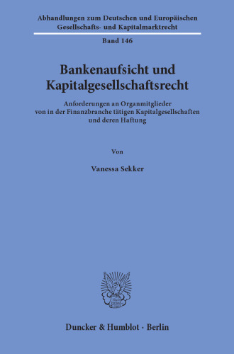 Bankenaufsicht und Kapitalgesellschaftsrecht: Anforderungen an Organmitglieder von in der Finanzbranche tätigen Kapitalgesellschaften und deren Haftung