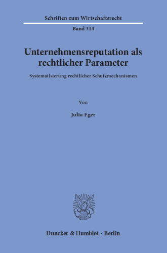 Unternehmensreputation als rechtlicher Parameter: Systematisierung rechtlicher Schutzmechanismen