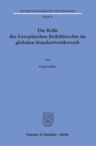 Die Rolle des Europäischen Beihilferechts im globalen Standortwettbewerb