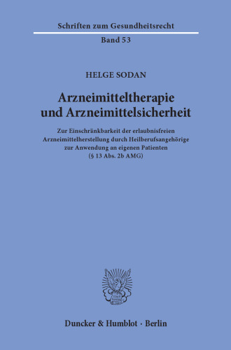Arzneimitteltherapie und Arzneimittelsicherheit: Zur Einschränkbarkeit der erlaubnisfreien Arzneimittelherstellung durch Heilberufsangehörige zur Anwendung an eigenen Patienten (§ 13 Abs. 2b AMG)