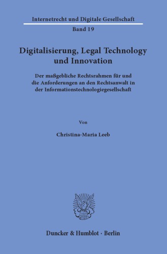 Digitalisierung, Legal Technology und Innovation: Der maßgebliche Rechtsrahmen für und die Anforderungen an den Rechtsanwalt in der Informationstechnologiegesellschaft