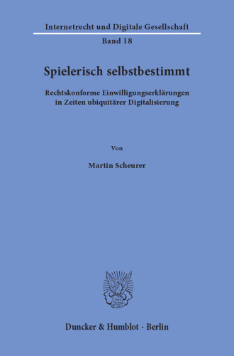 Spielerisch selbstbestimmt: Rechtskonforme Einwilligungserklärungen in Zeiten ubiquitärer Digitalisierung