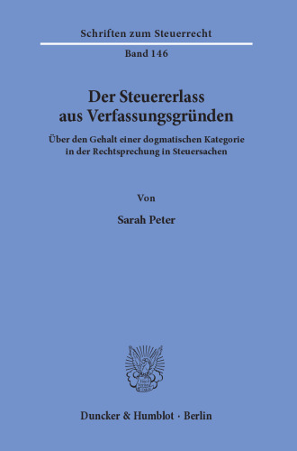 Der Steuererlass aus Verfassungsgründen: Über den Gehalt einer dogmatischen Kategorie in der Rechtsprechung in Steuersachen