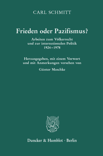Frieden oder Pazifismus?: Arbeiten zum Völkerrecht und zur internationalen Politik 1924–1978. Herausgegeben, mit einem Vorwort und mit Anmerkungen versehen von Günter Maschke