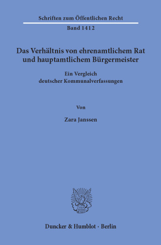 Das Verhältnis von ehrenamtlichem Rat und hauptamtlichem Bürgermeister: Ein Vergleich deutscher Kommunalverfassungen