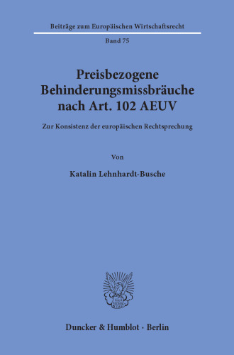 Preisbezogene Behinderungsmissbräuche nach Art. 102 AEUV: Zur Konsistenz der europäischen Rechtsprechung