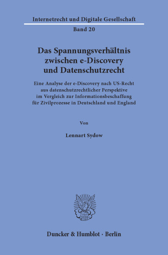 Das Spannungsverhältnis zwischen e-Discovery und Datenschutzrecht: Eine Analyse der e-Discovery nach US-Recht aus datenschutzrechtlicher Perspektive im Vergleich zur Informationsbeschaffung für Zivilprozesse in Deutschland und England