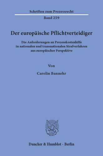 Der europäische Pflichtverteidiger: Die Anforderungen an Prozesskostenhilfe in nationalen und transnationalen Strafverfahren aus europäischer Perspektive