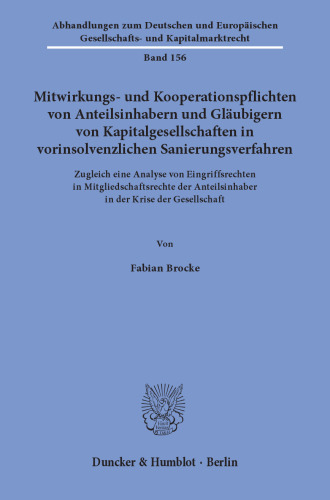 Mitwirkungs- und Kooperationspflichten von Anteilsinhabern und Gläubigern von Kapitalgesellschaften in vorinsolvenzlichen Sanierungsverfahren: Zugleich eine Analyse von Eingriffsrechten in Mitgliedschaftsrechte der Anteilsinhaber in der Krise der Gesellschaft