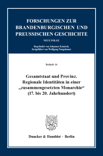Gesamtstaat und Provinz: Regionale Identitäten in einer »zusammengesetzten Monarchie« (17. bis 20. Jahrhundert)