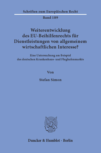 Weiterentwicklung des EU-Beihilfenrechts für Dienstleistungen von allgemeinem wirtschaftlichen Interesse?: Eine Untersuchung am Beispiel des deutschen Krankenhaus- und Flughafenmarkts