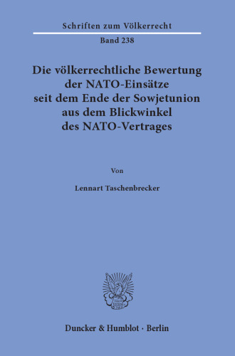 Die völkerrechtliche Bewertung der NATO-Einsätze seit dem Ende der Sowjetunion aus dem Blickwinkel des NATO-Vertrages