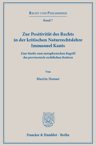 Zur Positivität des Rechts in der kritischen Naturrechtslehre Immanuel Kants: Eine Studie zum metaphysischen Begriff des provisorisch-rechtlichen Besitzes