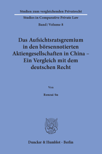 Das Aufsichtsratsgremium in den börsennotierten Aktiengesellschaften in China – Ein Vergleich mit dem deutschen Recht