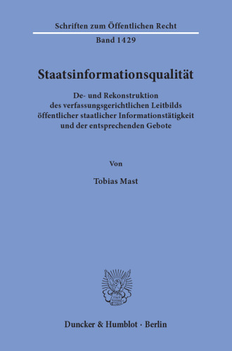 Staatsinformationsqualität: De- und Rekonstruktion des verfassungsgerichtlichen Leitbilds öffentlicher staatlicher Informationstätigkeit und der entsprechenden Gebote