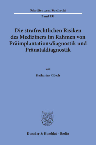 Die strafrechtlichen Risiken des Mediziners im Rahmen von Präimplantationsdiagnostik und Pränataldiagnostik