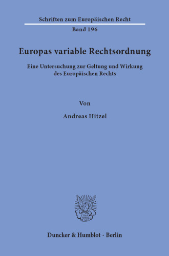 Europas variable Rechtsordnung: Eine Untersuchung zur Geltung und Wirkung des Europäischen Rechts