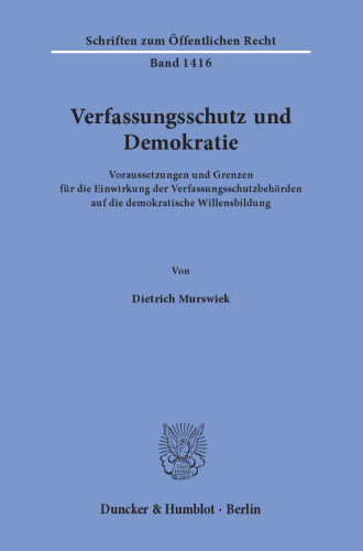 Verfassungsschutz und Demokratie: Voraussetzungen und Grenzen für die Einwirkung der Verfassungsschutzbehörden auf die demokratische Willensbildung