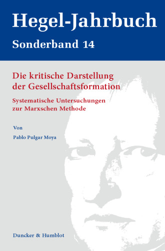 Die kritische Darstellung der Gesellschaftsformation: Systematische Untersuchungen zur Marxschen Methode