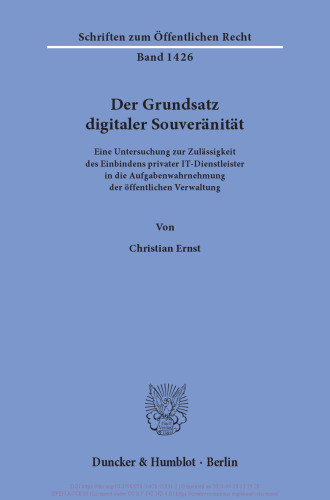 Der Grundsatz digitaler Souveränität: Eine Untersuchung zur Zulässigkeit des Einbindens privater IT-Dienstleister in die Aufgabenwahrnehmung der öffentlichen Verwaltung