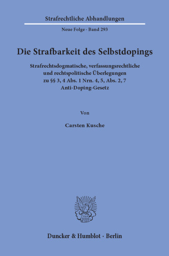 Die Strafbarkeit des Selbstdopings: Strafrechtsdogmatische, verfassungsrechtliche und rechtspolitische Überlegungen zu §§ 3, 4 Abs. 1 Nrn. 4, 5, Abs. 2, 7 Anti-Doping-Gesetz