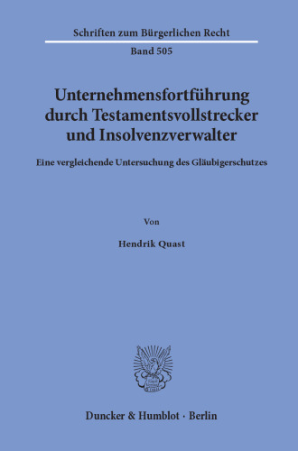 Unternehmensfortführung durch Testamentsvollstrecker und Insolvenzverwalter: Eine vergleichende Untersuchung des Gläubigerschutzes