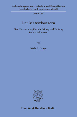 Der Matrixkonzern: Eine Untersuchung über die Leitung und Haftung im Matrixkonzern