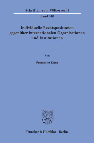 Individuelle Rechtspositionen gegenüber internationalen Organisationen und Institutionen