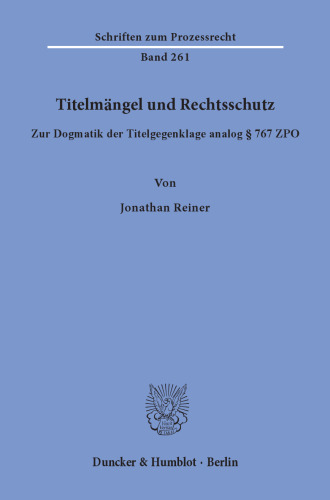 Titelmängel und Rechtsschutz: Zur Dogmatik der Titelgegenklage analog § 767 ZPO