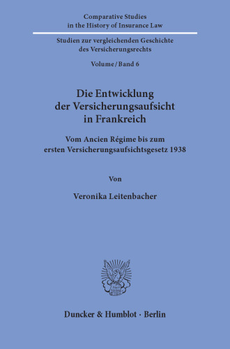 Die Entwicklung der Versicherungsaufsicht in Frankreich: Vom Ancien Régime bis zum ersten Versicherungsaufsichtsgesetz 1938