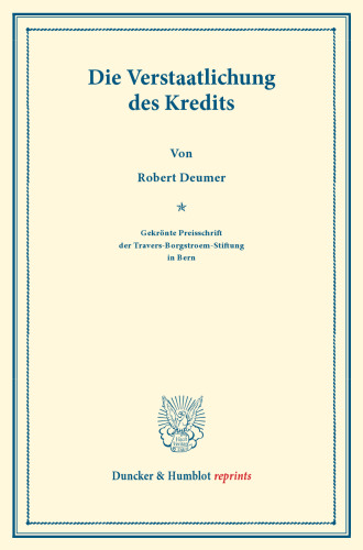 Die Verstaatlichung des Kredits: (Mutualisierung des Kredits). Gekrönte Preisschrift der Travers-Borgstroem-Stiftung in Bern