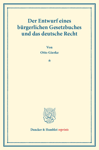 Der Entwurf eines bürgerlichen Gesetzbuchs und das deutsche Recht: Veränderte und vermehrte Ausgabe der in Schmollers Jahrbuch für Gesetzgebung, Verwaltung und Volkswirtschaft erschienenen Abhandlung