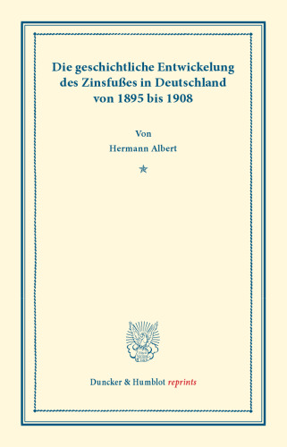 Die geschichtliche Entwickelung des Zinsfußes in Deutschland: von 1895 bis 1908