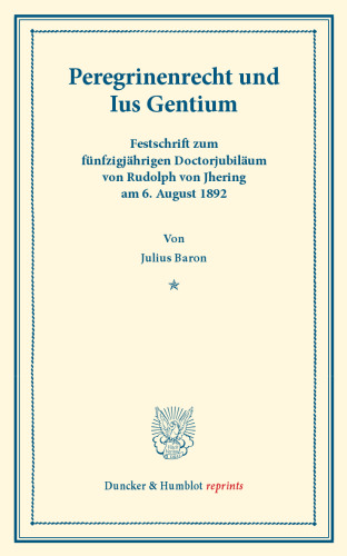 Peregrinenrecht und Ius Gentium: Festschrift zum fünfzigjährigen Doctorjubiläum von Rudolph von Jhering am 6. August 1892